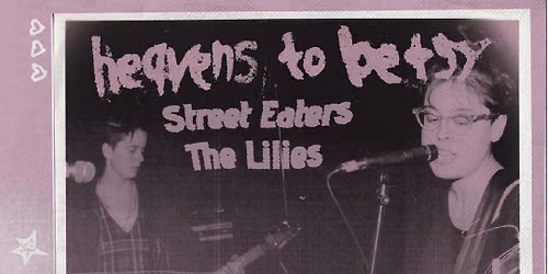 heavens to betsy ~ Street Eaters ~ The Lilies