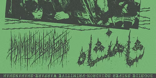 *SOLD OUT* 4\/25: Bogside Sniper Squadron (Album Release!), Primitive Warfare, Sh\u0101hansh\u0101h