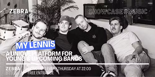 SHOWCASE#MUSIC \u2022 MY LENNIS \u2022 ZEBRA CAFE