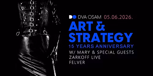 ART & STRATEGY - 15 YEARS ANNIVERSARY W\/ MARY, ZARKOFF LIVE, FELVER u DVA OSAM