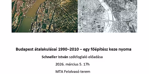 Budapest \u00e1talakul\u00e1sai 1990\u22122010 \u2212 egy f\u0151\u00e9p\u00edt\u00e9sz keze nyoma \u2212 Schneller Istv\u00e1n sz\u00e9kfoglal\u00f3 el\u0151ad\u00e1sa