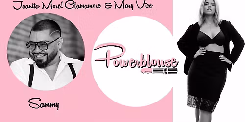 Juanita MORE! Glamamore & Mary Vice Present: Powerblouse \/ Sammy