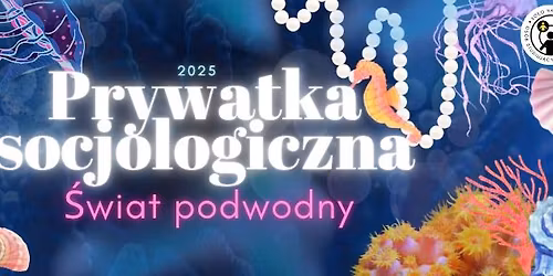 Prywatka Socjologiczna 2025: \u015awiat podwodny