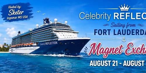 Celebrity Reflection Aug 21 -Aug 24 Magnet Exchange