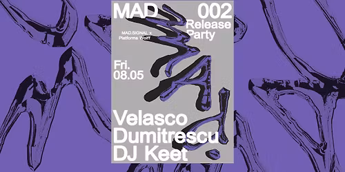 PW x MAD Signal \u2022 MAD 002 Release Party \u2022 Velasco, Dumitrescu, DJ Keet