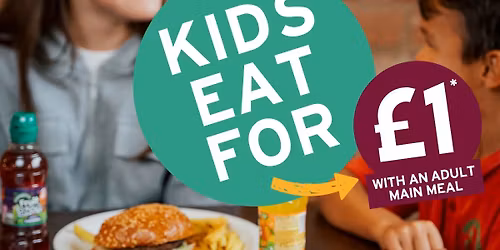 KIDS EAT FOR \u00a31 DURING KIDS HOLIDAYS (T & C's apply)