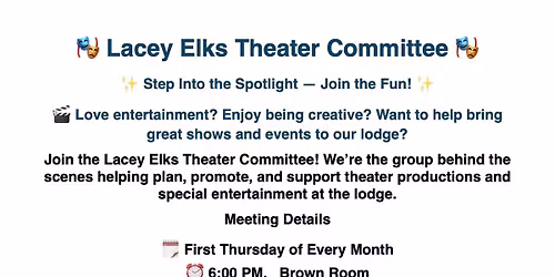 Lacey Elks Threater Committee Meets every first Thursday of the Month 6:00 PM in the Brown Room
