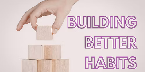 Building Better Habits