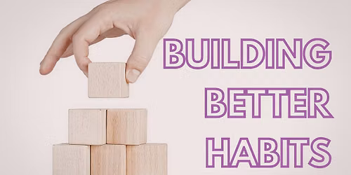 Building Better Habits