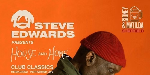 Steve Edwards presents: House &amp; Home LIVE!