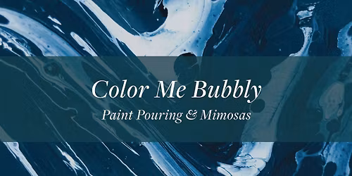Color Me Bubbly: Paint Pouring & Mimosas