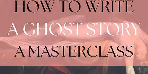 How to Write a Ghost Story: A Masterclass
