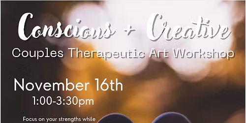 Conscious + Creative: Couples Therapeutic Art Workshop (SOLD OUT)