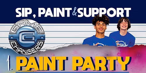 Game Changers' Annual, Sip & Paint AND Paint Party!