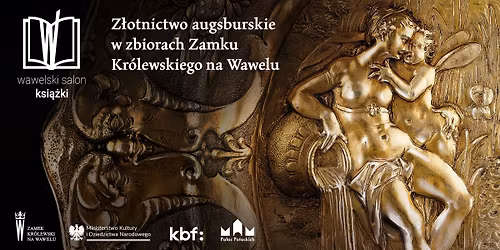 \ud83d\udcdaWawelski Salon Ksi\u0105\u017cki: \u201eZ\u0142otnictwo augsburskie w zbiorach Zamku Kr\u00f3lewskiego na Wawelu\u201d