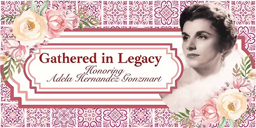Gathered in Legacy | An Afternoon Honoring Adela Hernandez Gonzmart