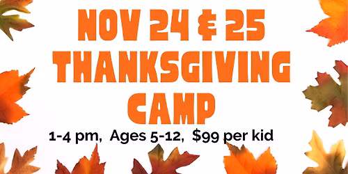 Thanksgiving Kids Camp - Nov 24 & 25, 1-4 pm
