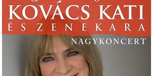 "\u00dagy szeretn\u00e9m megh\u00e1l\u00e1lni" -Kov\u00e1cs Kati \u00e9s zenekara nagykoncert 