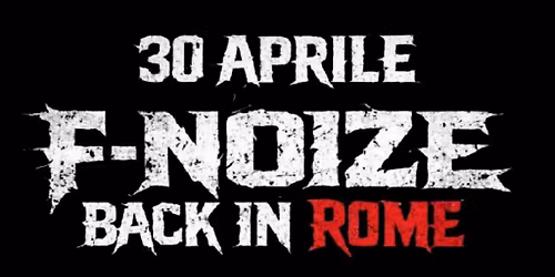 F.NOIZE BACK IN ROME 