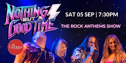 Nothing But A Good Time- The Rock Anthems Show