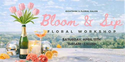 Bloom & Sip: A Floral Workshop