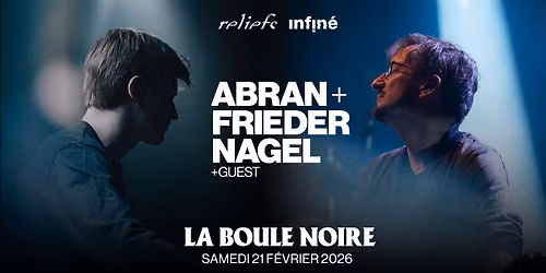 ABRAN + FRIEDER NAGEL \u2013 La Boule Noire (Paris)