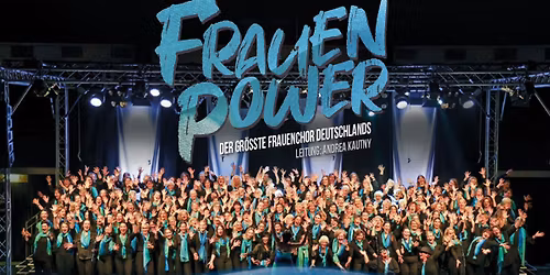 Frauenpower - Der gr\u00f6\u00dfte Frauenchor Deutschlands - M.Gladbach - Kaiser-Friedrich-Halle