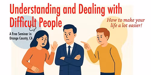 Understanding and Dealing with Difficult People\u2014A Free Seminar