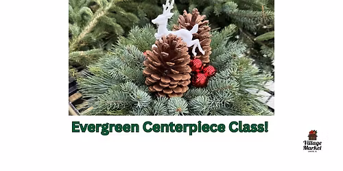 Evergreen Centerpiece Class