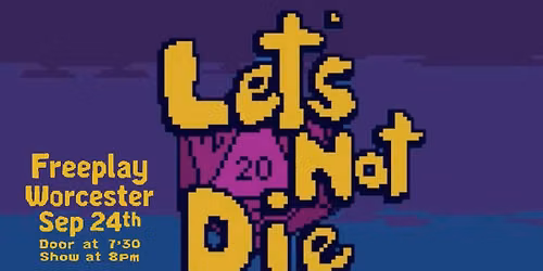 Let's Not Die:A Live DnD Comedy Show @Freeplay Worcester