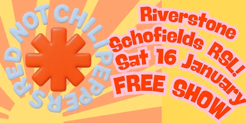 SAT 16 JAN - RIVERSTONE -SCHOFIELDS RSL Red NOT Chili Peppers 