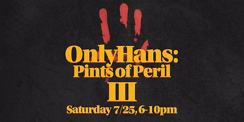 OnlyHans: Pints of Peril III