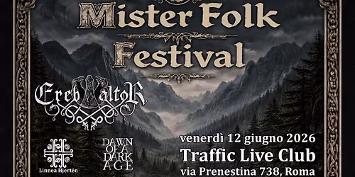 Mister Folk Fest w\/ Ereb Altor, Linnea, Dawn Of A Dark Age +t.b.a. at Traffic Live, Roma.