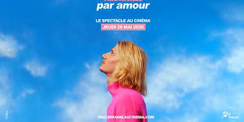 Cin\u00e9-Spectacle : PAUL MIRABEL - PAR AMOUR LE SPECTACLE AU CIN\u00c9MA