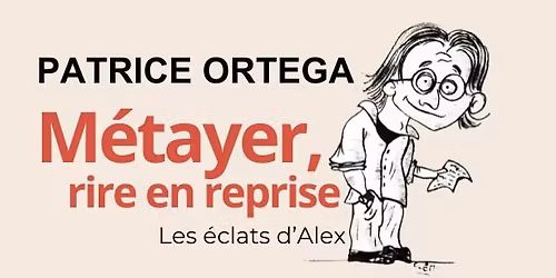 M\u00c9TAYER, RIRE EN REPRISE ( LES \u00c9CLATS D'ALEX)
