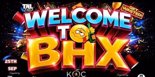 WELCOME TO BHX - BIRMINGHAM BIGGEST WELCOME PARTY | FINAL 25 TICKETS LEFT