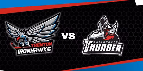 Adirondack Thunder at Trenton Ironhawks at CURE Insurance Arena