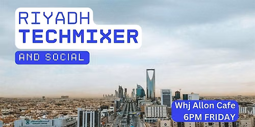 Riyadh Tech Mixer and Social (Tech \/ AI \/ Data \/ IT) \u2728