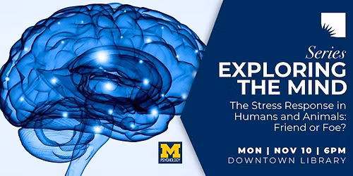 Exploring the Mind | The Stress Response in Humans and Animals: Friend or Foe?