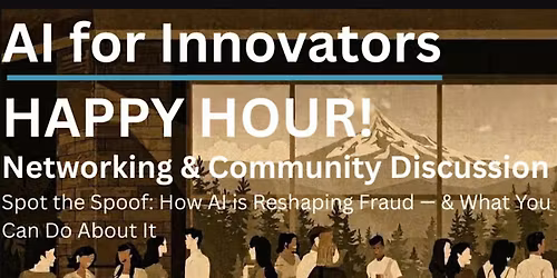 AI for Innovators Happy Hour: Spot the Spoof