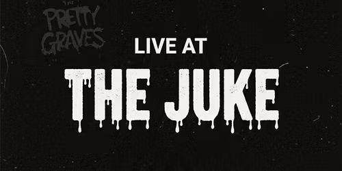 The Pretty Graves @ The Juke