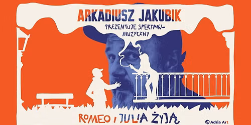"Romeo i Julia \u017cyj\u0105" - spektakl muzyczny Arkadiusza Jakubika