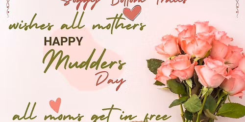 All Mother's Get in Free, Mudder's Day, Sun, May 10, 2026