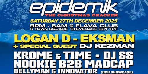epidemik Xmas Cracker Sat 27th Dec @ Flava Club Stevenage - with Logan D & Eksman