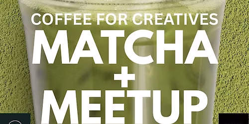 Coffee for Creatives: LA | Matcha + Meetup