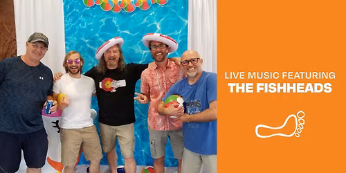 Live music featuring The Fishheads!