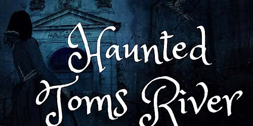 Ghost Tour Toms River New Jersey