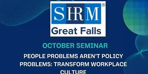 People Problems Aren't Policy Problems: Transform Workplace Culture