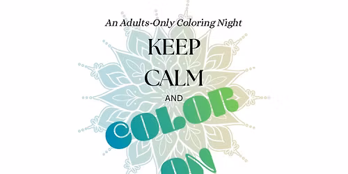 KEEP CALM AND COLOR ON - an Adults-Only Coloring Night