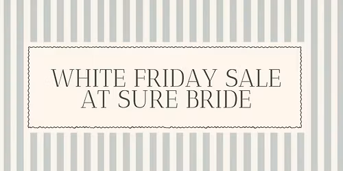 WHITE FRIDAY AT SURE BRIDE - Gowns as low as $899!!